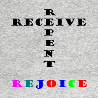 Receive Repent Rejoice T-Shirt